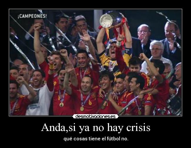 Anda,si ya no hay crisis - qué cosas tiene el fútbol no.