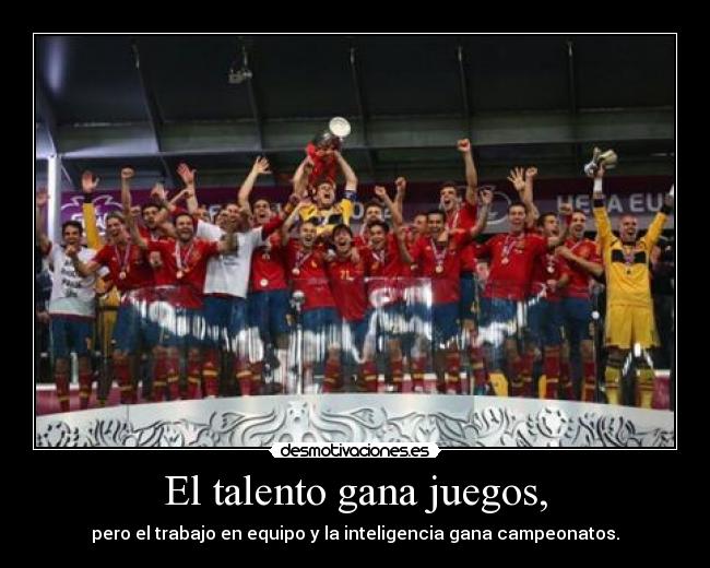 El talento gana juegos, -