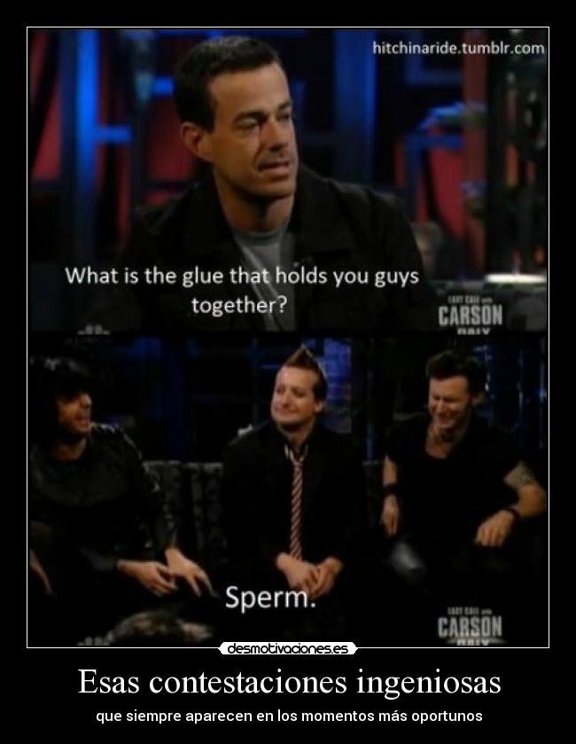 Esas contestaciones ingeniosas - que siempre aparecen en los momentos más oportunos
