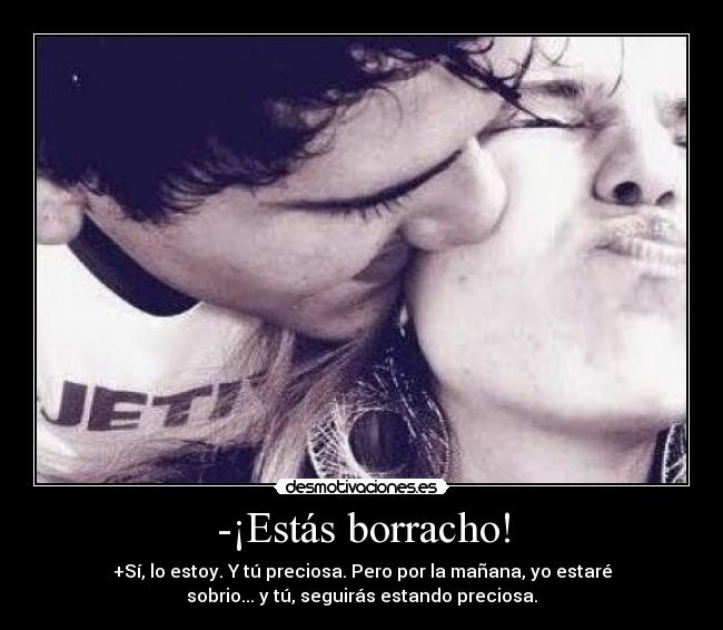 -¡Estás borracho! -