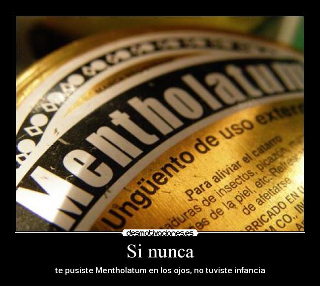 Si nunca - te pusiste Mentholatum en los ojos, no tuviste infancia