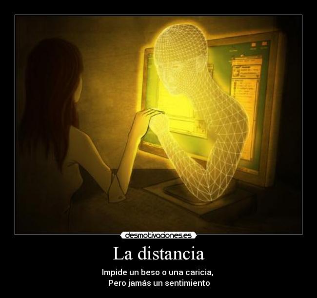 La distancia - Impide un beso o una caricia,
Pero jamás un sentimiento