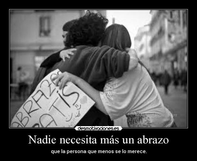 Nadie necesita más un abrazo -