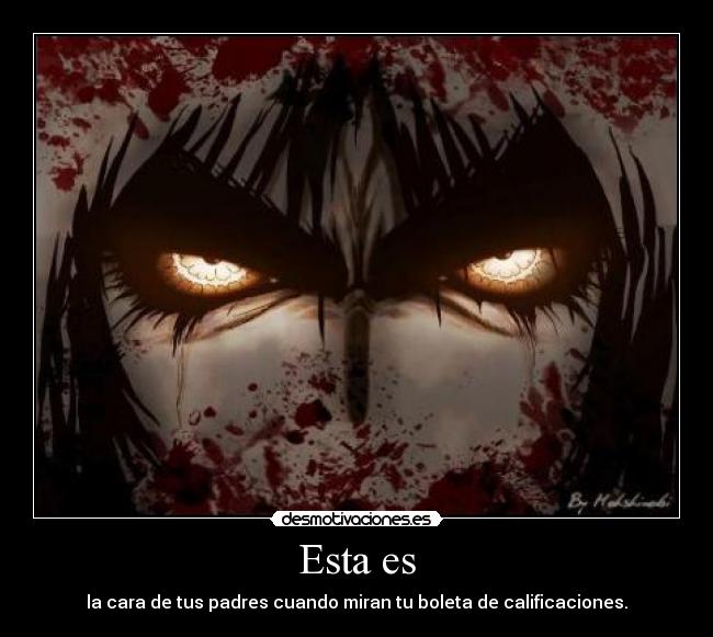 Esta es - la cara de tus padres cuando miran tu boleta de calificaciones.