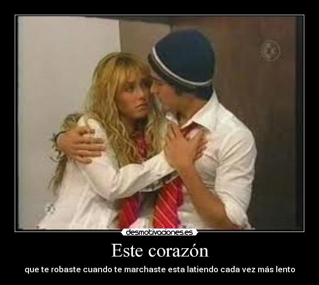 Este corazón - que te robaste cuando te marchaste esta latiendo cada vez más lento