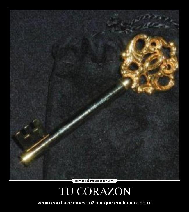 TU CORAZON - venia con llave maestra? por que cualquiera entra