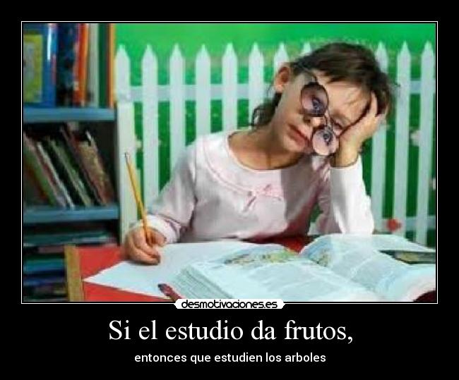 Si el estudio da frutos, - 