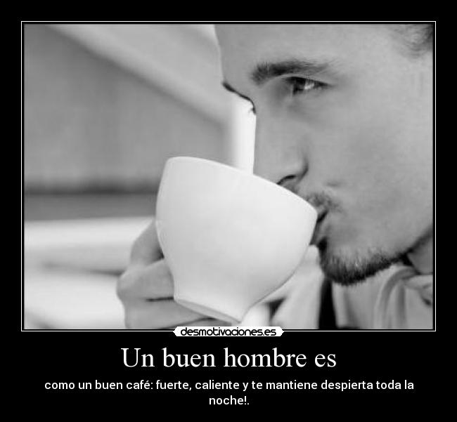 carteles buen hombre como buen cafe desmotivaciones