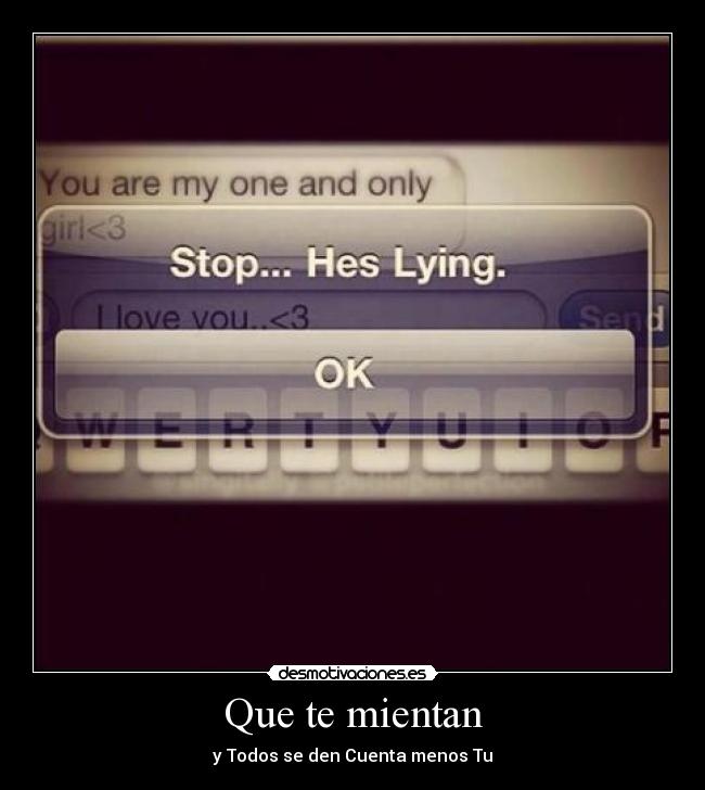 Que te mientan - y Todos se den Cuenta menos Tu