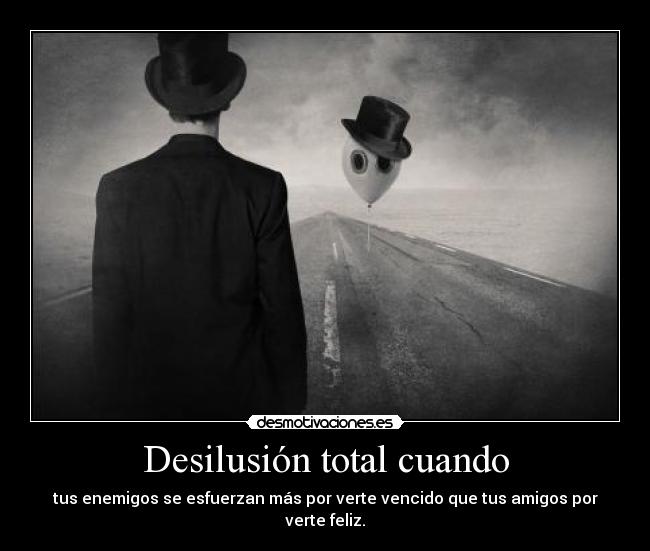 Desilusión total cuando -