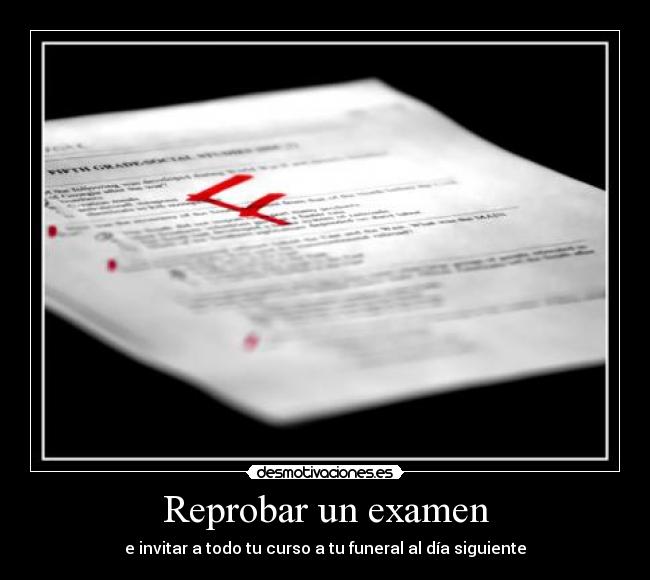 Reprobar un examen - e invitar a todo tu curso a tu funeral al día siguiente