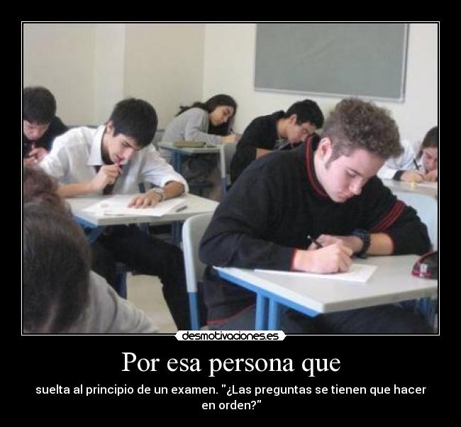 Por esa persona que - suelta al principio de un examen. ¿Las preguntas se tienen que hacer en orden?