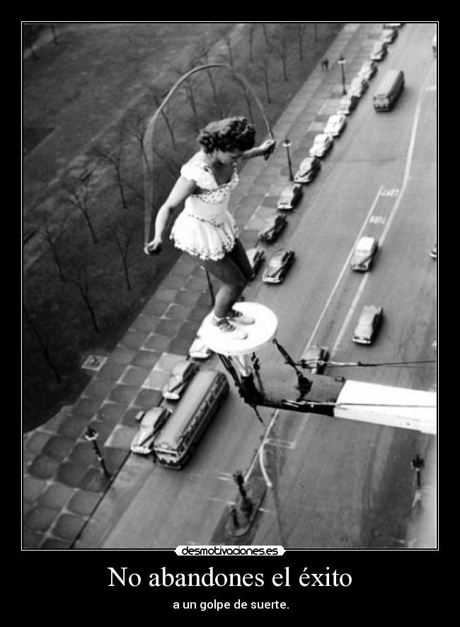 No abandones el éxito - a un golpe de suerte.