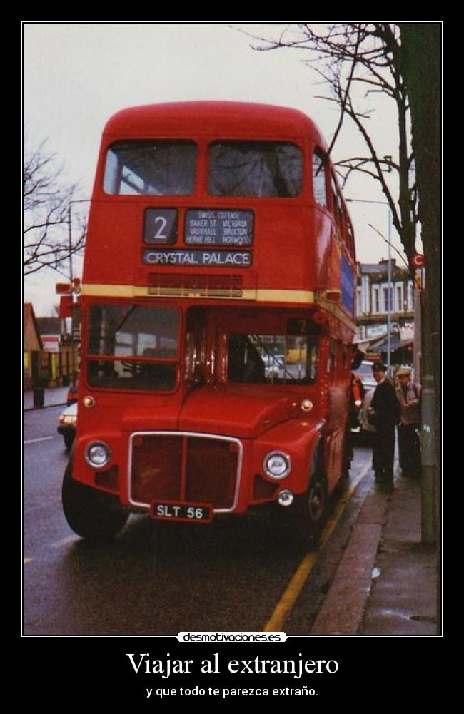 Viajar al extranjero - y que todo te parezca extraño.