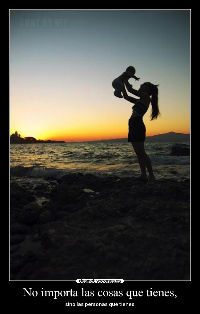 No importa las cosas que tienes, - 