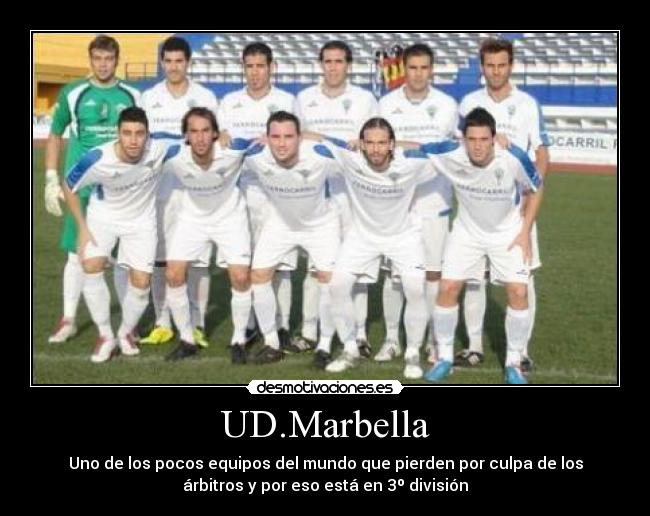 UD.Marbella - Uno de los pocos equipos del mundo que pierden por culpa de los
árbitros y por eso está en 3º división