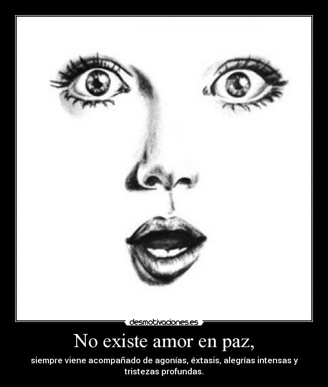 No existe amor en paz, -