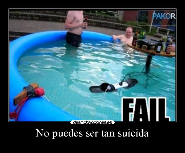 No puedes ser tan suicida -