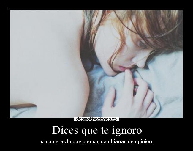 Dices que te ignoro - 