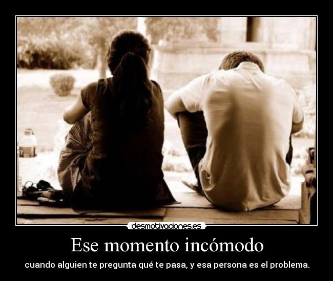 Ese momento incómodo -