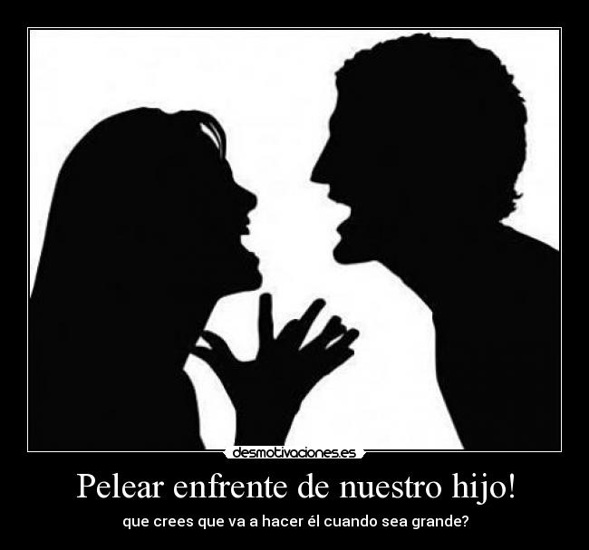 Pelear enfrente de nuestro hijo! - 