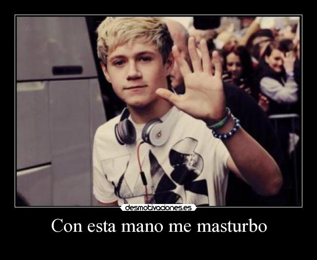 Con esta mano me masturbo -