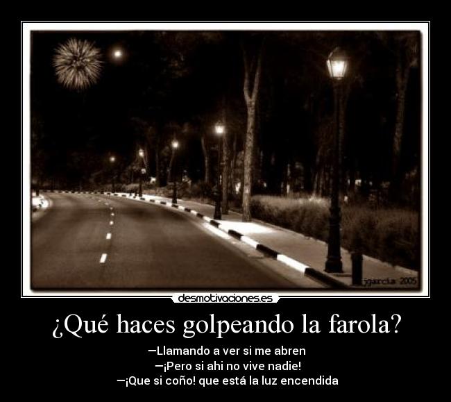 ¿Qué haces golpeando la farola? -
