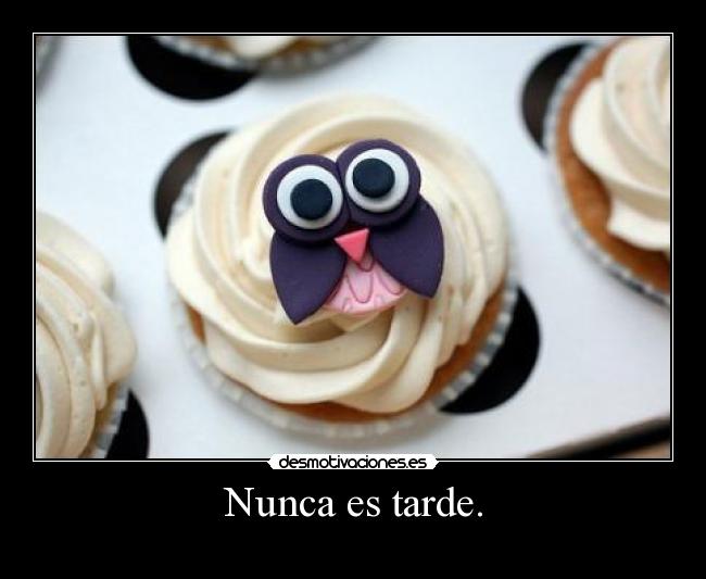 Nunca es tarde. - 