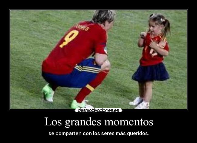 Los grandes momentos - se comparten con los seres más queridos.