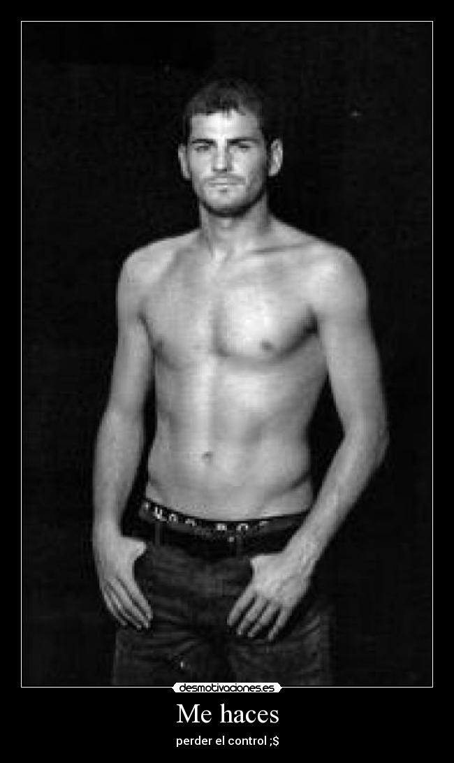 Me haces - perder el control ;$