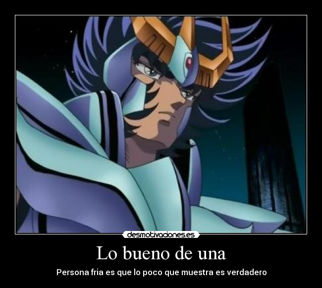 Lo bueno de una - Persona fria es que lo poco que muestra es verdadero