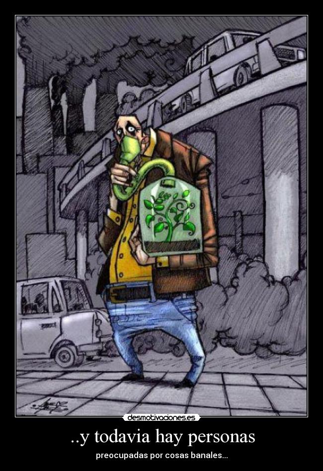 ..y todavia hay personas - preocupadas por cosas banales...