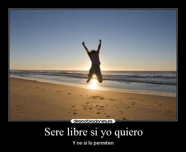 Sere libre si yo quiero -