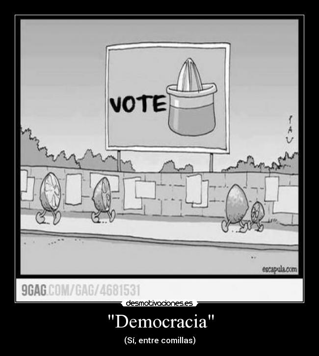 Democracia - (Sí, entre comillas)
