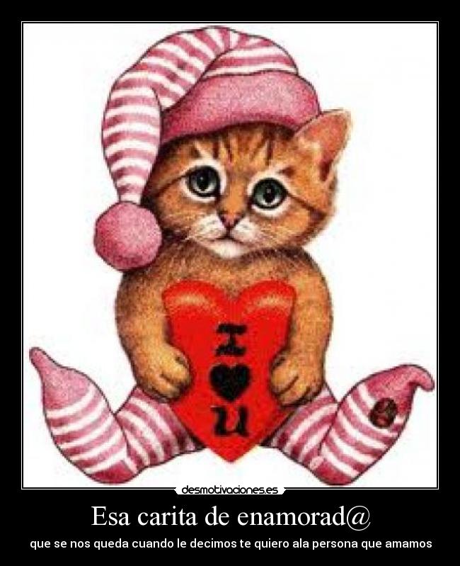 Esa carita de enamorad@ - que se nos queda cuando le decimos te quiero ala persona que amamos