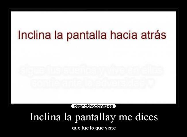 Inclina la pantallay me dices - 