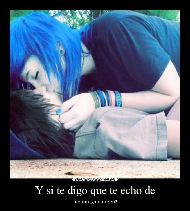 Y si te digo que te echo de - menos..¿me crees?