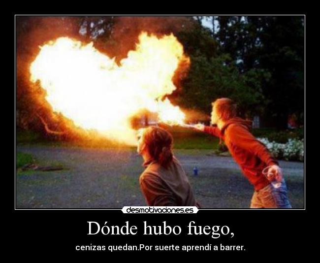 Dónde hubo fuego, -