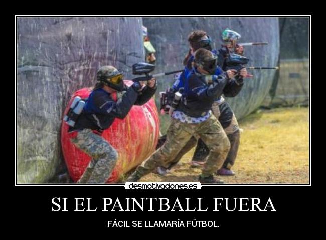 SI EL PAINTBALL FUERA - 