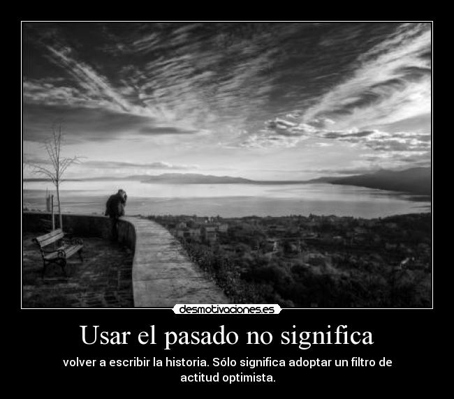 Usar el pasado no significa -