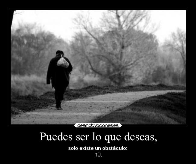 Puedes ser lo que deseas, - 