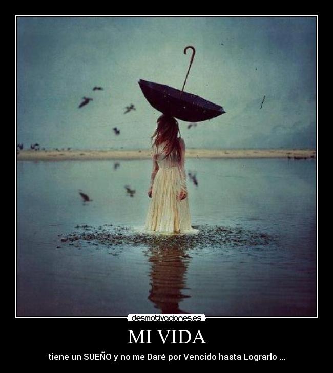 MI VIDA - tiene un SUEÑO y no me Daré por Vencido hasta Lograrlo ...
