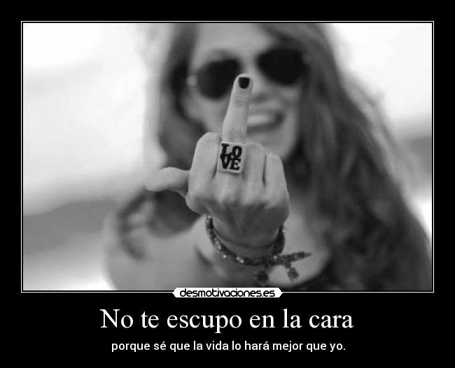 No te escupo en la cara -