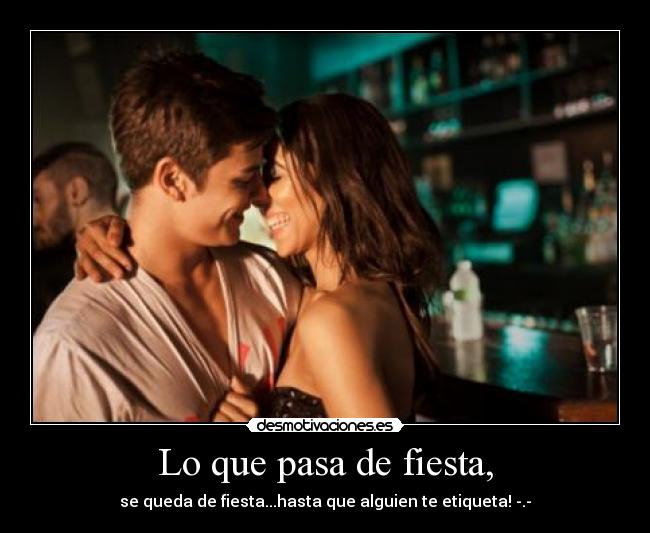 Lo que pasa de fiesta, - se queda de fiesta...hasta que alguien te etiqueta! -.-