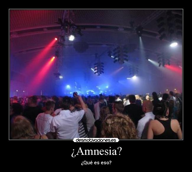 ¿Amnesia? - ¿Qué es eso?