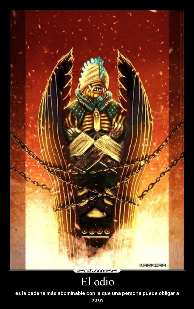 El odio - es la cadena más abominable con la que una persona puede obligar a otras
