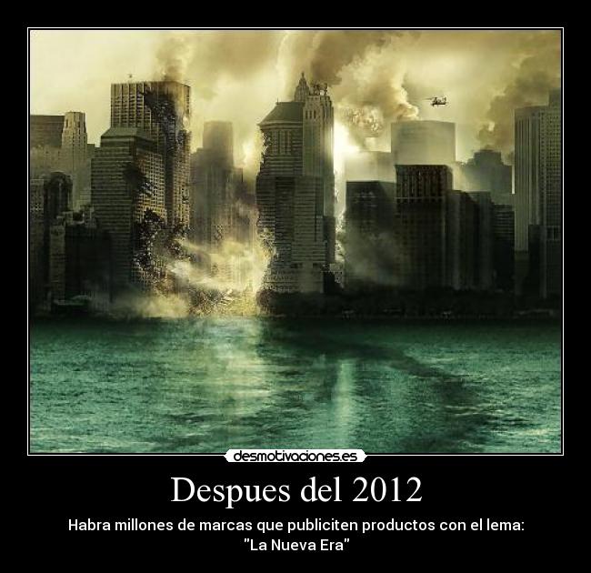 Despues del 2012 - Habra millones de marcas que publiciten productos con el lema:
La Nueva Era