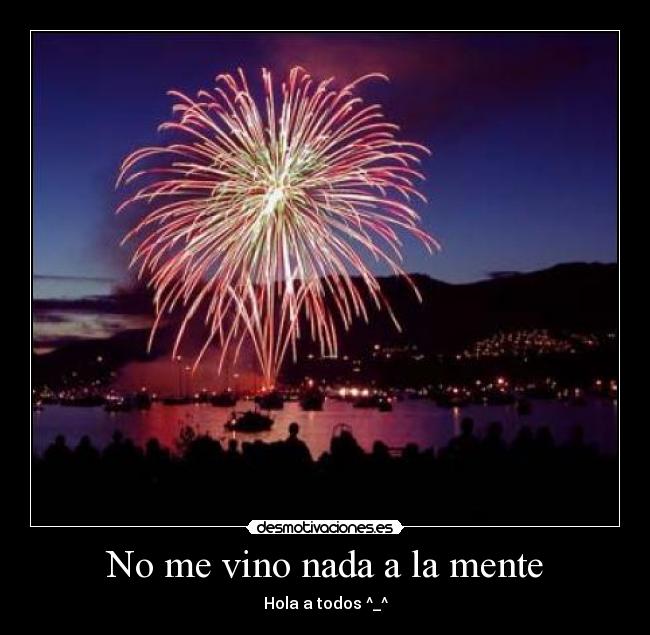 No me vino nada a la mente -