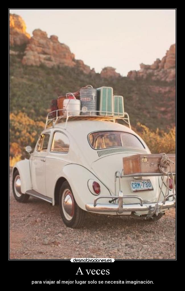 A veces - para viajar al mejor lugar solo se necesita imaginación.