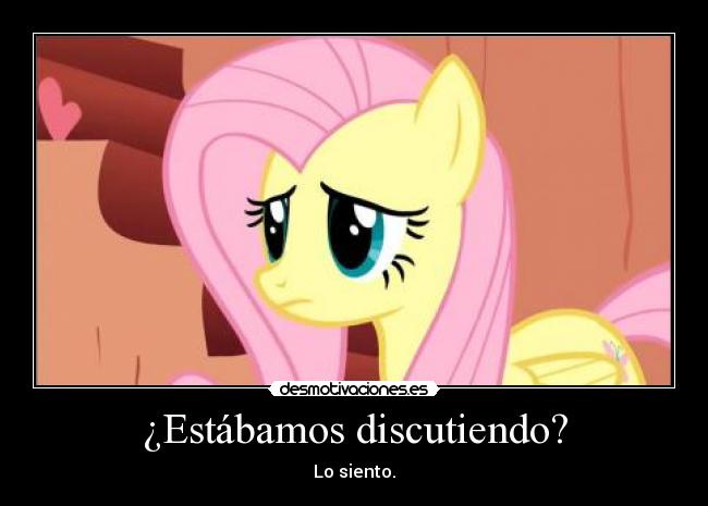 ¿Estábamos discutiendo? - Lo siento.